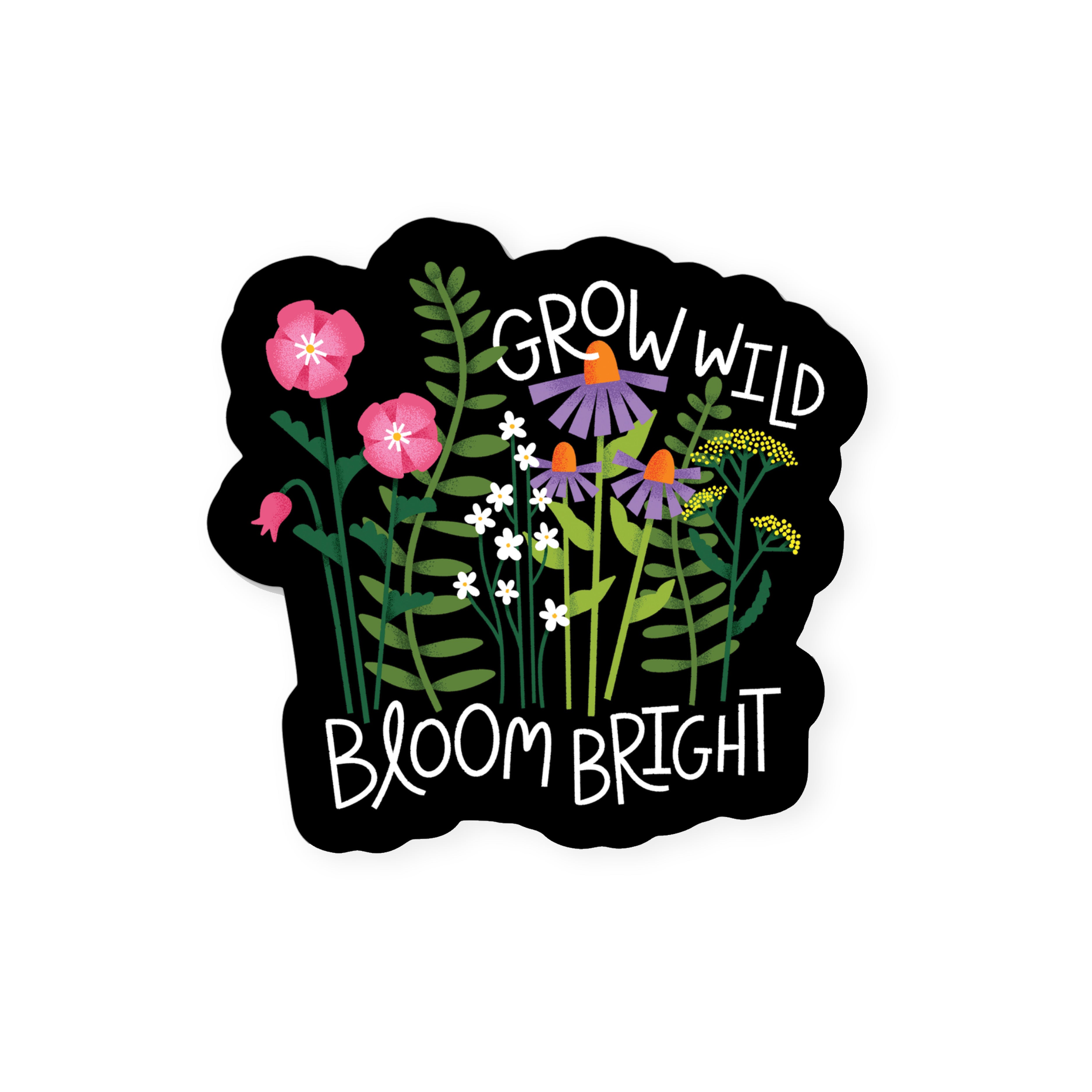 Grow Wild, Bloom Bright Sticker